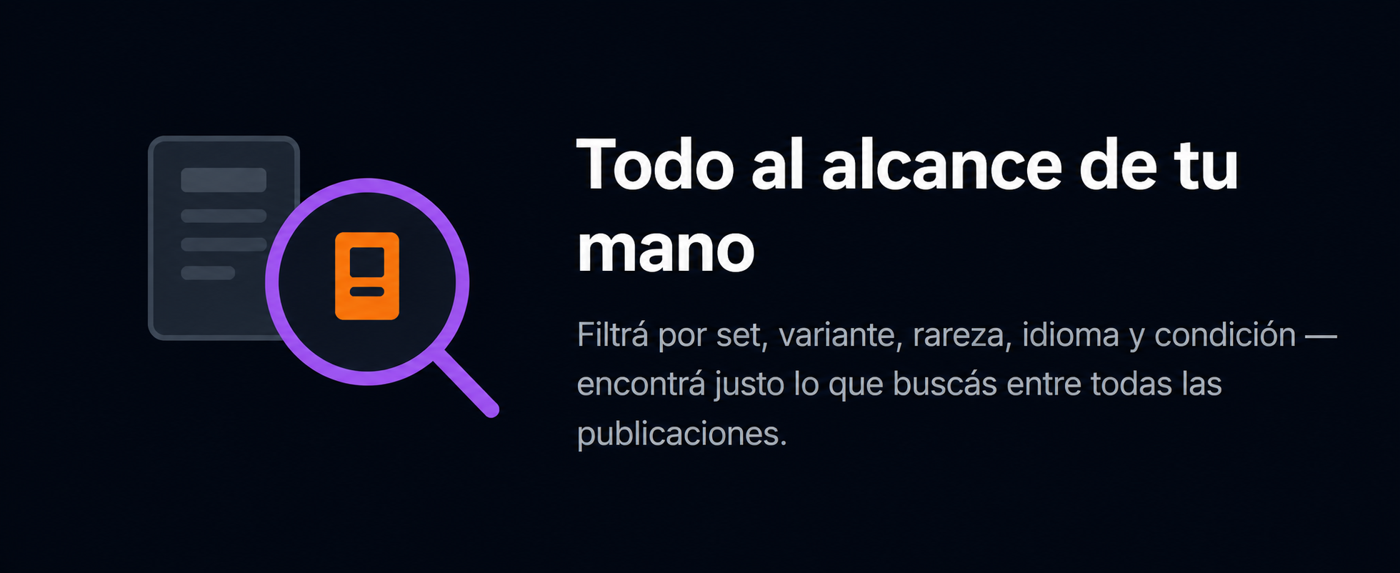 Todo al alcance de tu mano — filtrá por set, variante, rareza, idioma y condición